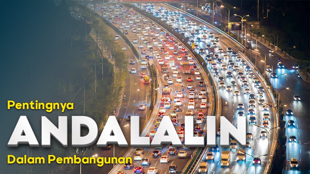 Pentingnya Analisis Dampak Lalu Lintas (Andalalin) dalam Pembanguna