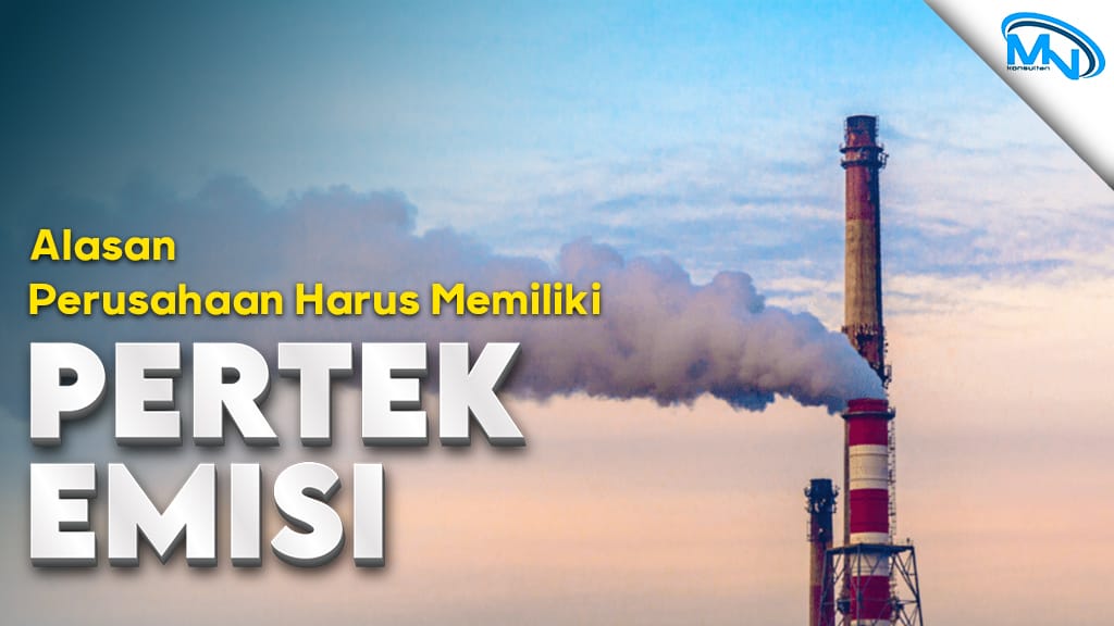 Mengapa Perusahaan Harus Memiliki Persetujuan Teknis Emisi (Pertek Emisi)